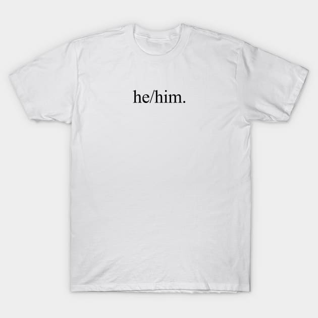 he/him. T-Shirt by midwifesmarket